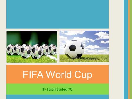 By Farzin Sadeq 7C FIFA World Cup. ✎ The FIFA World Cup is an international competition against other national teams. ✎ Tournaments take place after every.