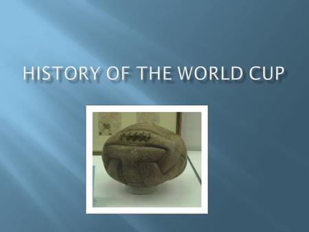  The FIFA World Cup was first held in 1930,  When FIFA president Jules Rimet decided to stage an international football tournament.The first edition,