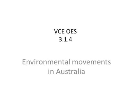 VCE OES 3.1.4 Environmental movements in Australia.