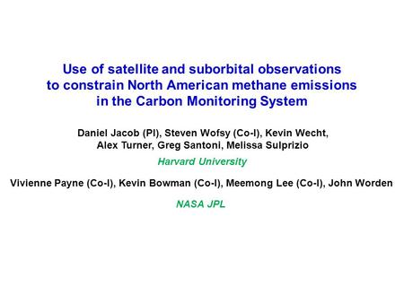 Use of satellite and suborbital observations to constrain North American methane emissions in the Carbon Monitoring System Daniel Jacob (PI), Steven.