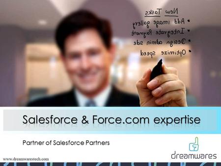 Partner of Salesforce Partners. Index 1.Company Overview 2.Why Dreamwares? 3.Salesforce Development Services 4.About 15-hours free development 5.Methodology.