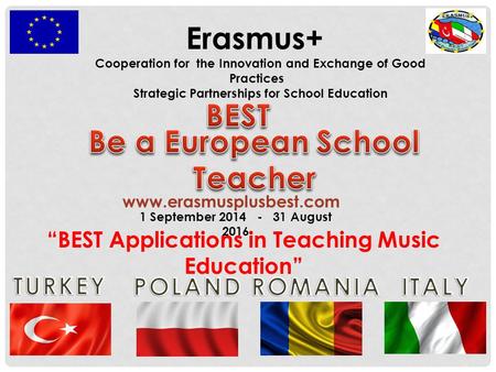 Erasmus+ Cooperation for the Innovation and Exchange of Good Practices Strategic Partnerships for School Education 1 September 2014 - 31 August 2016 “BEST.