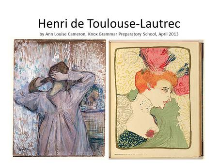 Henri de Toulouse-Lautrec by Ann Louise Cameron, Knox Grammar Preparatory School, April 2013.