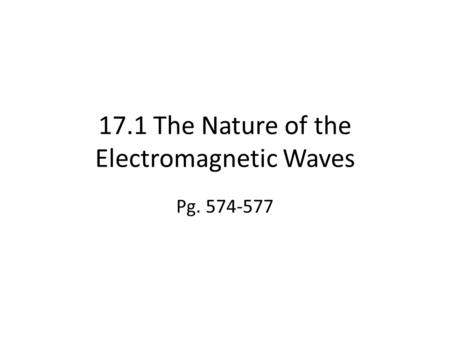 17.1 The Nature of the Electromagnetic Waves