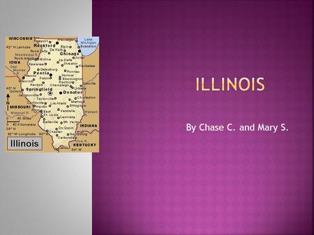 By Chase C. and Mary S. NICKNAME AND REGION IN THE U.S.  The nickname of our state is The Land of Lincoln.  Our state is in the Midwest region.
