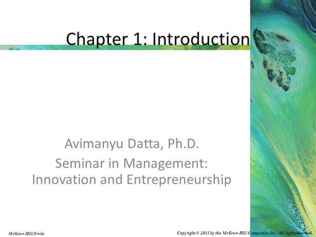 Copyright © 2011 by the McGraw-Hill Companies, Inc. All rights reserved. McGraw-Hill/Irwin Chapter 1: Introduction Avimanyu Datta, Ph.D. Seminar in Management: