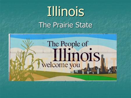 Illinois The Prairie State.