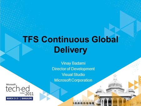 TFS Continuous Global Delivery Vinay Badami Director of Development Visual Studio Microsoft Corporation.