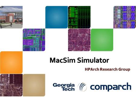 HPArch Research Group. |Part 2. Overview of MacSim Introduction For black box approach users |Part 3: Details of MacSim For computer architecture researchers.