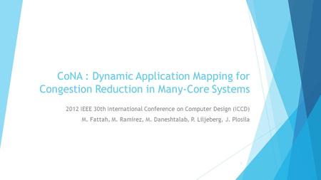 CoNA : Dynamic Application Mapping for Congestion Reduction in Many-Core Systems 2012 IEEE 30th International Conference on Computer Design (ICCD) M. Fattah,