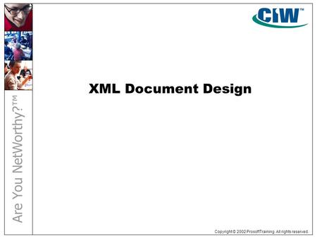 Copyright © 2002 ProsoftTraining. All rights reserved. XML Document Design.