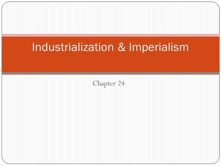 Chapter 24 Industrialization & Imperialism. Motives for Imperialism Social Darwinism- racist belief that the fittest will and should survive and conquer.