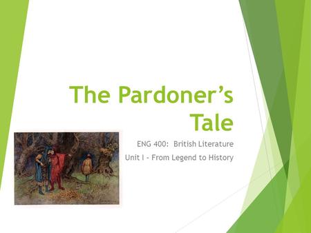 The Pardoner’s Tale ENG 400: British Literature Unit I – From Legend to History.