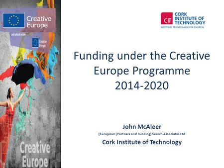 John McAleer (European (Partners and Funding) Search Associates Ltd Cork Institute of Technology Funding under the Creative Europe Programme 2014-2020.