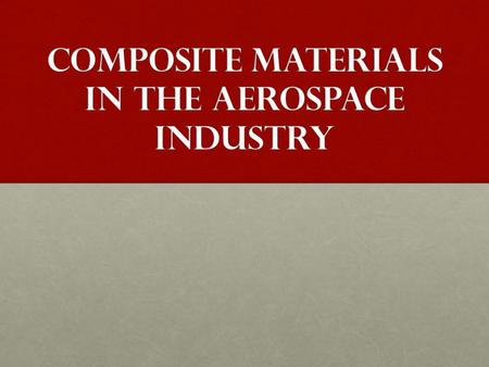 What are composites? Composite materials are composed of two or more constituents stuck together with an epoxy These constituents have different physical.