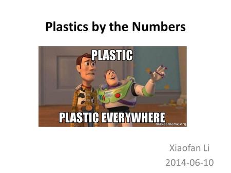 Plastics by the Numbers Xiaofan Li 2014-06-10. By the end of the class, you’ll be able to… Identify the plastic type of commonly seen/used plastics Recognize.