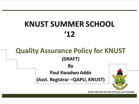 Quality Assurance Policy for KNUST (Asst. Registrar –QAPU, KNUST)