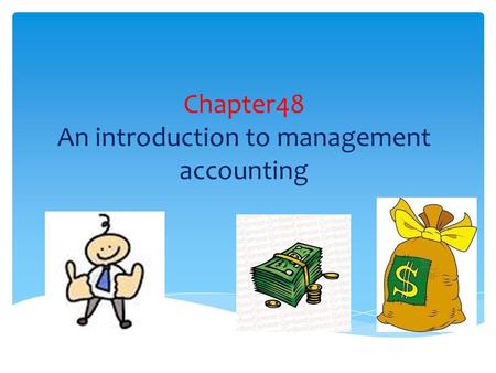Chapter48 An introduction to management accounting.