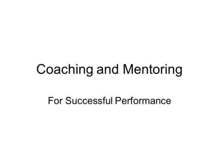 Coaching and Mentoring For Successful Performance.