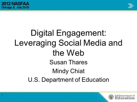 Digital Engagement: Leveraging Social Media and the Web Susan Thares Mindy Chiat U.S. Department of Education 1.