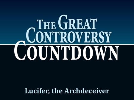 Lucifer, the Archdeceiver. Imagine you are an angel in heaven: How would you have reacted when Satan first voiced his discontent? Why would the angels.