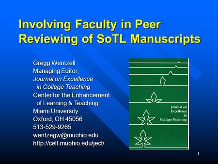 1 Involving Faculty in Peer Reviewing of SoTL Manuscripts Gregg Wentzell Managing Editor, Journal on Excellence in College Teaching in College Teaching.