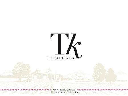 CORE MESSAGE Distinctively boutique, Te Kairanga was established over 20 years ago and is one of Martinborough’s founding wineries. We have six vineyards.