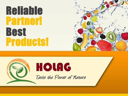 Reliable Best Products! Partner!. HOLAG FRUIT Reliable Partner! Best Products! 1of4 IN-HOUSE CAPABILITIES - BENEFITS FOR OUR CUSTOMERS Our product assortment.