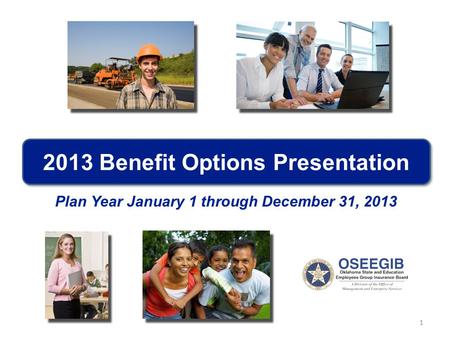 1 2013 Benefit Options Presentation Plan Year January 1 through December 31, 2013.