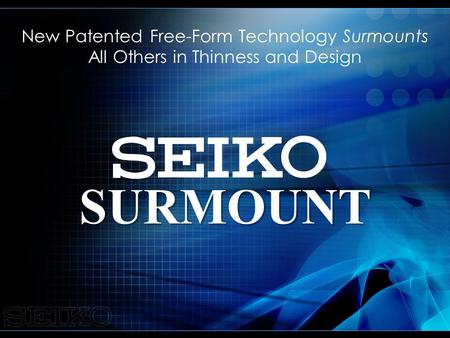 New Patented Free-Form Technology Surmounts All Others in Thinness and Design SURMOUNT.