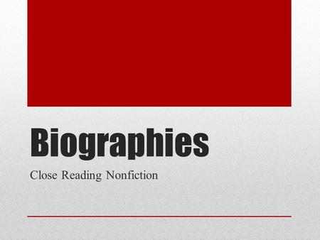 Biographies Close Reading Nonfiction. Biography Definition: a story of a person’s life told by someone else and written from the third-person point of.