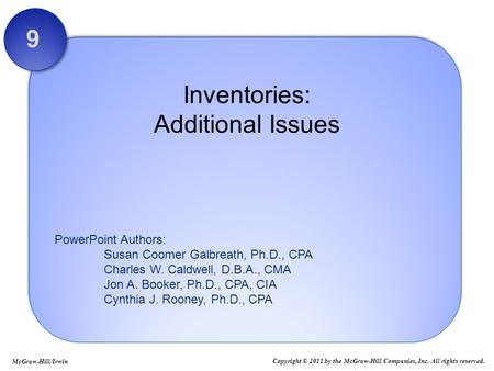 PowerPoint Authors: Susan Coomer Galbreath, Ph.D., CPA Charles W. Caldwell, D.B.A., CMA Jon A. Booker, Ph.D., CPA, CIA Cynthia J. Rooney, Ph.D., CPA Inventories:
