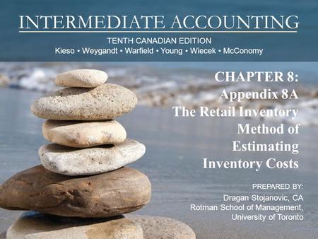 TENTH CANADIAN EDITION Kieso Weygandt Warfield Young Wiecek McConomy INTERMEDIATE ACCOUNTING PREPARED BY: Dragan Stojanovic, CA Rotman School of Management,