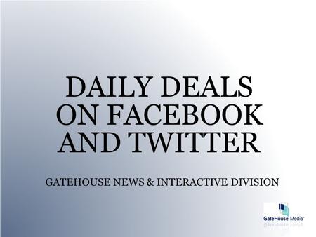 GATEHOUSE NEWS & INTERACTIVE DIVISION DAILY DEALS ON FACEBOOK AND TWITTER.