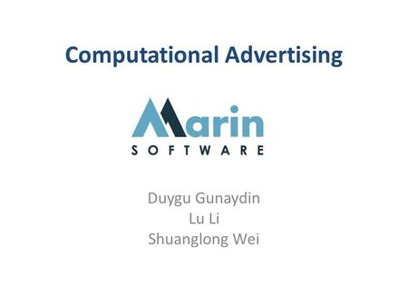 Computational Advertising Duygu Gunaydin Lu Li Shuanglong Wei.