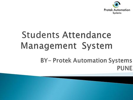 BY- Protek Automation Systems PUNE. RF-ID Based Attendance DeviceAMS SoftwareBulk SMS.