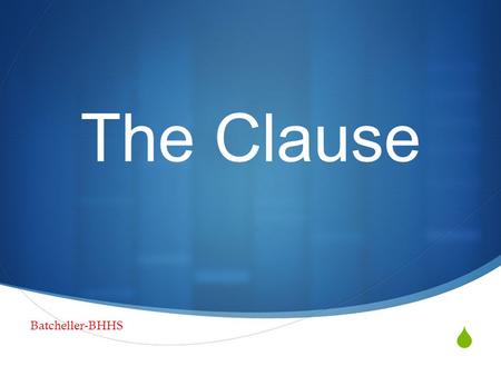  The Clause Batcheller-BHHS. What is a clause?  A clause is a group of words within a sentence that contains both a subject and a verb.  Remember the.