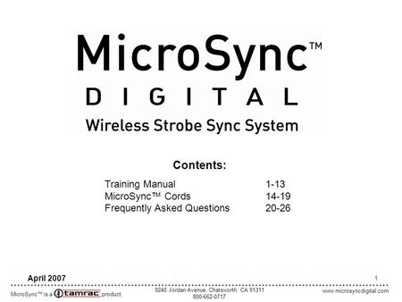 1 April 2007 Contents: Training Manual1-13 MicroSync™ Cords14-19 Frequently Asked Questions20-26 MicroSync™ is a product. 9240 Jordan Avenue, Chatsworth,