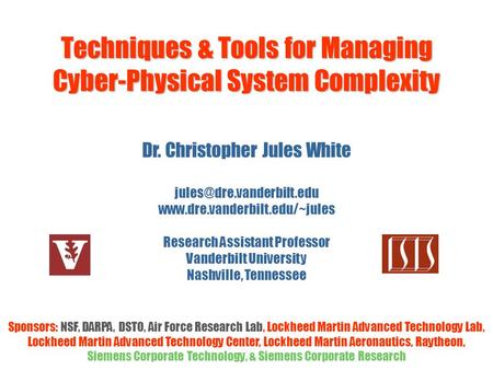Techniques & Tools for Managing Cyber-Physical System Complexity Dr. Christopher Jules White  Research.