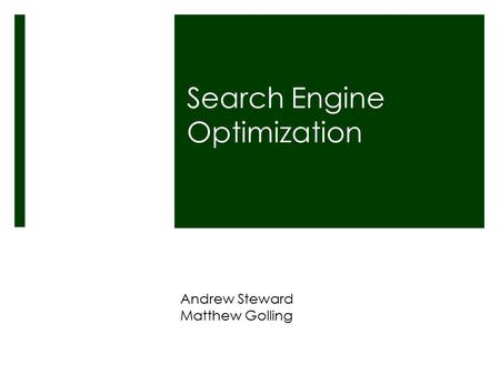 Search Engine Optimization Andrew Steward Matthew Golling.