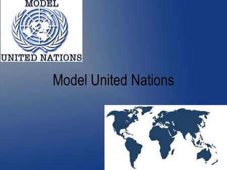 Model United Nations. What is model UN? Model UN is an academic simulation of the United Nations that aims to educate participants about civics, current.
