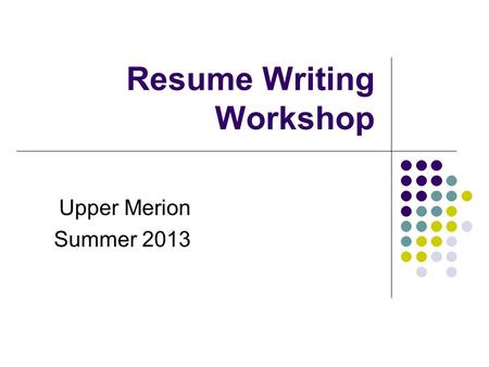 Resume Writing Workshop Upper Merion Summer 2013.