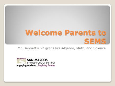 Welcome Parents to SEMS Mr. Bennett’s 6 th grade Pre-Algebra, Math, and Science.