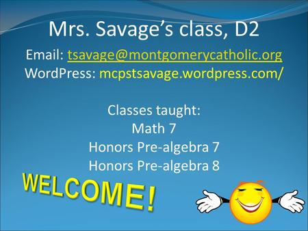 Mrs. Savage’s class, D2   WordPress: mcpstsavage.wordpress.com/ Classes taught: Math.