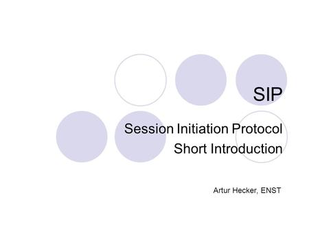 SIP Session Initiation Protocol Short Introduction Artur Hecker, ENST.