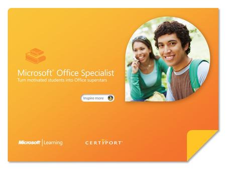 Certify skills through Microsoft ® Office Specialist 2007. Microsoft Office Specialist 2007 represents an exciting opportunity for individuals to increase.