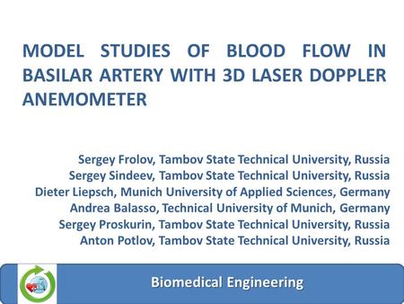 MODEL STUDIES OF BLOOD FLOW IN BASILAR ARTERY WITH 3D LASER DOPPLER ANEMOMETER Biomedical Engineering Sergey Frolov, Tambov State Technical University,