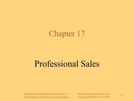 Marketing for Hospitality and Tourism, 3e©2003 Pearson Education, Inc. Philip Kotler, John Bowen, James MakensUpper Saddle River, NJ 07458 1 Chapter 17.