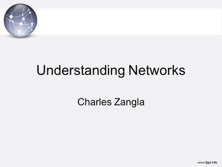 Understanding Networks Charles Zangla. Network Models Before I can explain how connections are made from across the country, I would like to provide you.