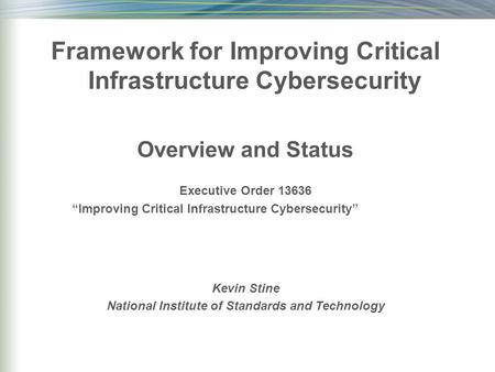 Framework for Improving Critical Infrastructure Cybersecurity Overview and Status Executive Order 13636 “Improving Critical Infrastructure Cybersecurity”